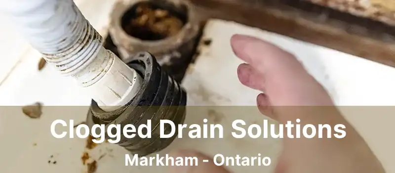  Clogged Drain Solutions Markham - Ontario